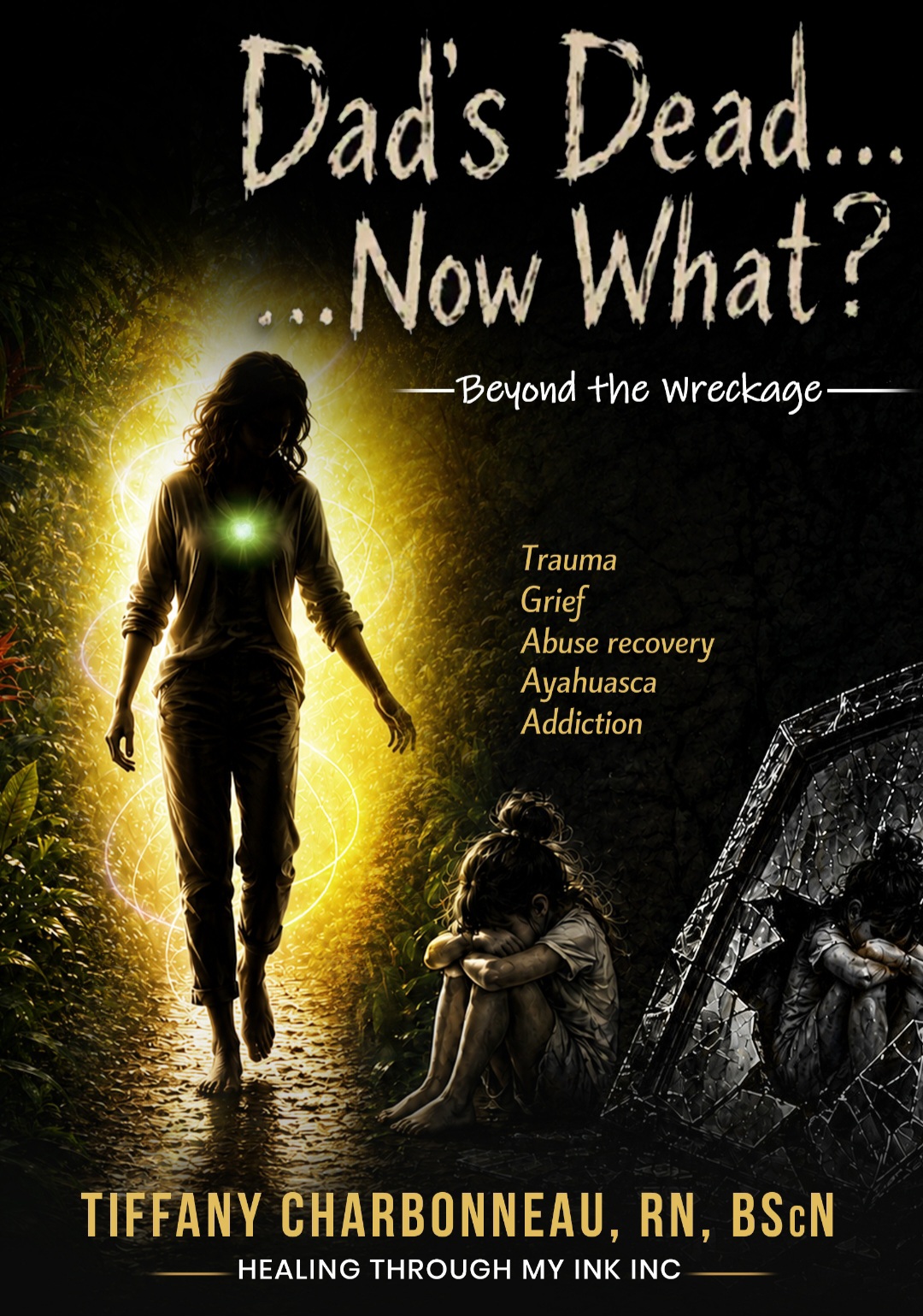 Dad's Dead… Now What? — Beyond the Wreckage, by Tiffany Charbonneau, RN, BScN